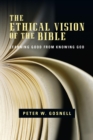 Image for The ethical vision of the Bible: learning good from knowing God