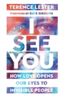Image for I see you: how love opens our eyes to invisible people