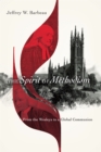 Image for The spirit of Methodism: from the Wesleys to a global communion