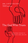 Image for The God Who Trusts: A Relational Theology of Divine Faith, Hope, and Love