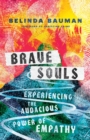 Image for Brave souls: experiencing the audacious power of empathy
