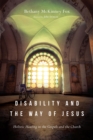 Image for Disability and the way of Jesus: holistic healing in the Gospels and the church
