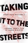 Image for Taking it to the streets: lessons from a life of urban ministry