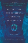Image for Psychology and spiritual formation in dialogue: moral and spiritual change in Christian perspective