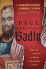 Image for Paul behaving badly: was the apostle a racist, chauvinist jerk?