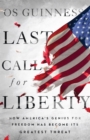 Image for Last call for liberty: how America&#39;s genius for freedom has become its greatest threat