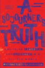 Image for A sojourner&#39;s truth: choosing freedom and courage in a divided world