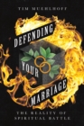 Image for Defending your marriage: the reality of spiritual battle
