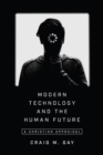 Image for Modern technology and the human future: a Christian appraisal
