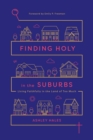 Image for Finding holy in the suburbs: living faithfully in the land of too much
