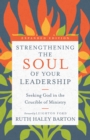 Image for Strengthening the soul of your leadership: seeking God in the crucible of ministry