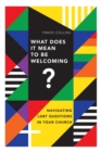 Image for What does it mean to be welcoming?: navigating LGBT questions in your church