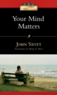 Image for Your mind matters: the place of the mind in the Christian life
