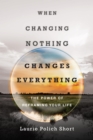 Image for When changing nothing changes everything: the power of reframing your life