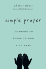 Image for Simple prayer: learning to speak to God with ease