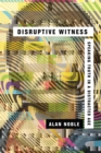 Image for Disruptive witness: speaking truth in a distracted age