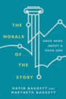 Image for The morals of the story: good news about a good God
