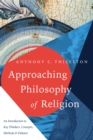 Image for Approaching philosophy of religion: an introduction to key thinkers, concepts, methods, and debates