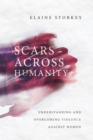 Image for Scars across humanity: understanding and overcoming violence against women