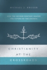 Image for Christianity at the crossroads: how the second century shaped the future of the church