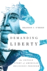 Image for Demanding liberty: an untold story of American religious freedom