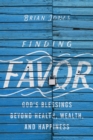 Image for Finding favor: God&#39;s blessings beyond health, wealth, and happiness