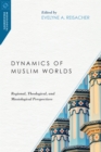 Image for Dynamics of Muslim worlds: regional, theological, and missiological perspectives