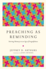 Image for Preaching as reminding: stirring memory in an age of forgetfulness