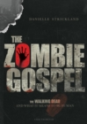 Image for The zombie gospel: the walking dead and what it means to be human