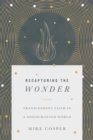 Image for Recapturing the wonder: transcendent faith in a disenchanted world