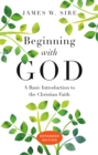 Image for Beginning with God: a basic introduction to the Christian faith