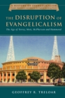 Image for The disruption of evangelicalism: the age of Torrey, Mott, Mcpherson and Hammond
