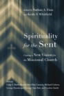 Image for Spirituality for the sent: casting a new vision for the missional church
