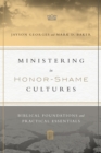 Image for Ministering in honor-shame cultures: biblical foundations and practical essentials