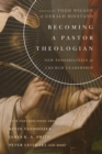Image for Becoming a pastor theologian: new possibilities for church leadership