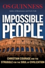 Image for Impossible people: Christian courage and the struggle for the soul of civilization