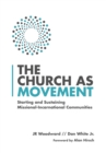 Image for The church as movement: starting and sustaining missional-incarnational communities