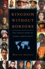 Image for Kingdom without borders: the untold story of global Christianity
