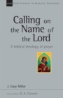 Image for Calling on the name of the Lord: a biblical theology of prayer
