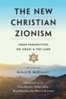 Image for The new Christian Zionism: fresh perspectives on Israel and the land