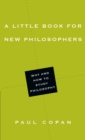 Image for A little book for new philosophers: why and how to study philosophy