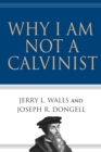 Image for Why I am not a Calvinist
