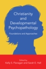 Image for Christianity and developmental psychopathology: foundations and approaches