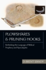 Image for Plowshares &amp; Pruning Hooks: Rethinking the Language of Biblical Prophecy and Apocalyptic