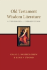 Image for Old Testament wisdom literature: a theological introduction