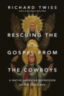 Image for Rescuing the Gospel from the cowboys: a Native American expression of the Jesus way