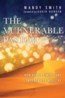 Image for The vulnerable pastor: how human limitations empower our ministry