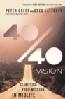 Image for 40-40 vision: clarifying your mission in midlife