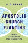 Image for Apostolic church planting: birthing new churches from new believers