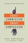 Image for Great Commission, great compassion: following Jesus and loving the world